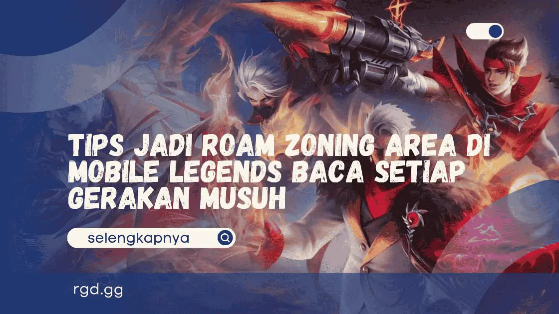 Tips Jadi Roam Zoning Area di Mobile Legends baca setiap Gerakan Musuh