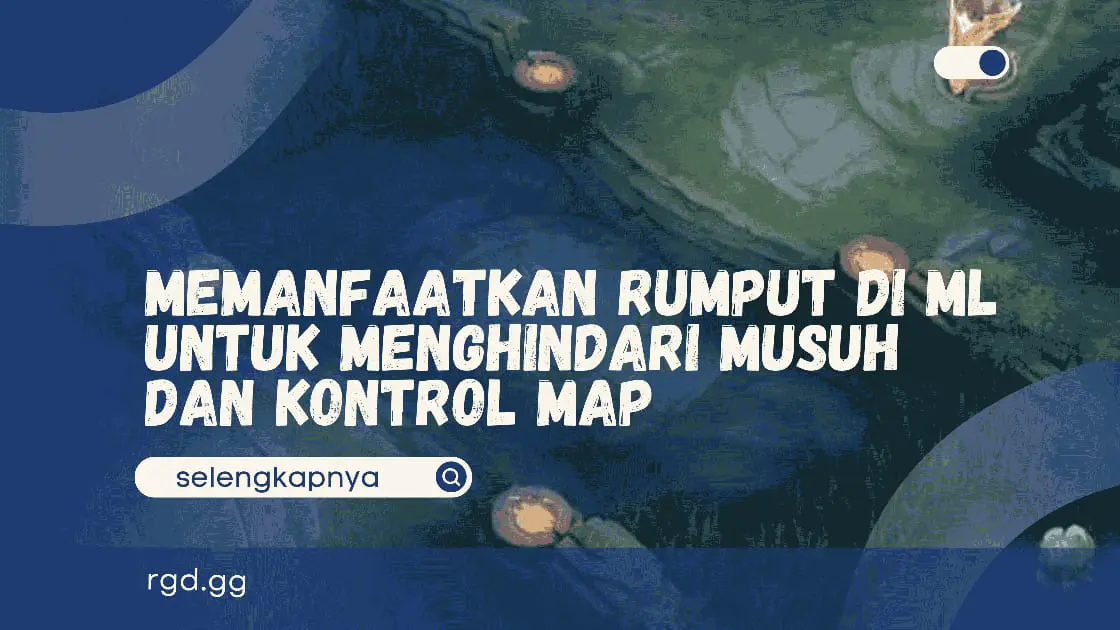 Memanfaatkan Rumput di ML untuk Menghindari Musuh dan Kontrol Map