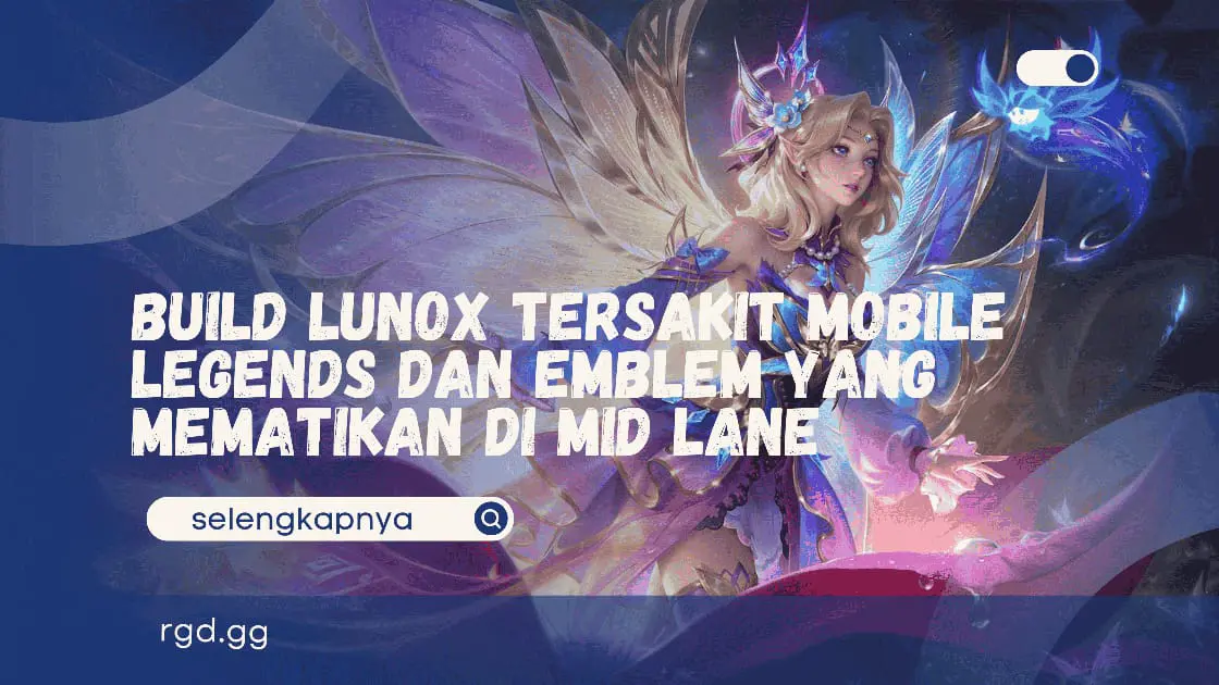 Build Lunox Tersakit Mobile Legends dan Emblem yang Mematikan di Mid Lane banner