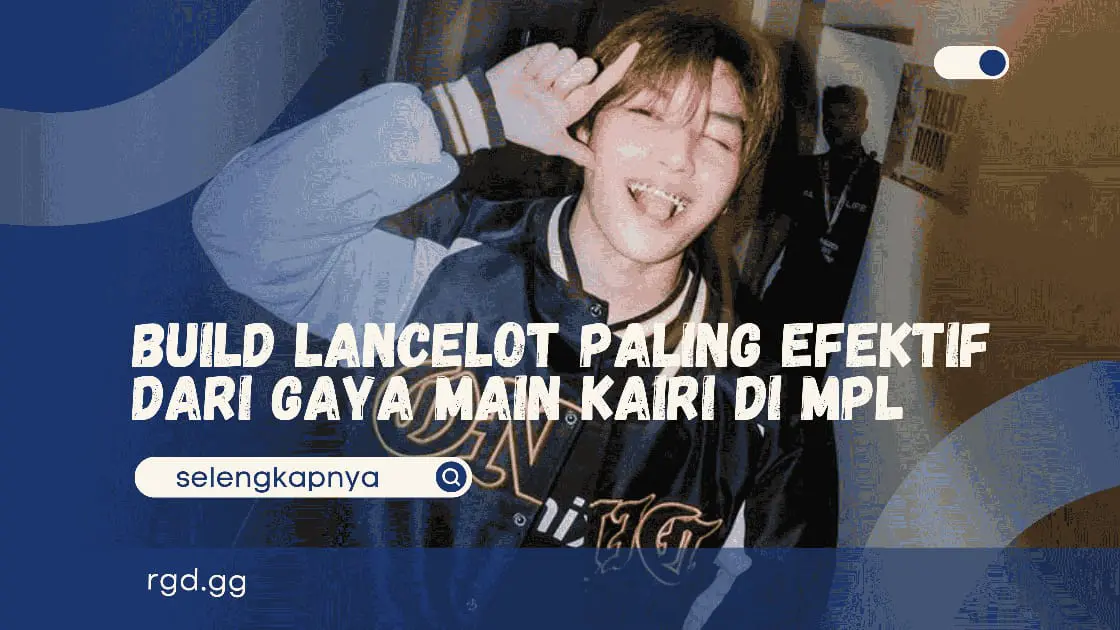 Build Lancelot Paling Efektif Dari Gaya Main Kairi di MPL banner