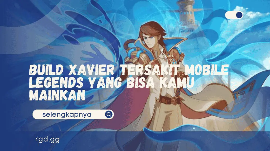 Build Xavier Tersakit Mobile Legends yang Bisa Kamu Mainkan
