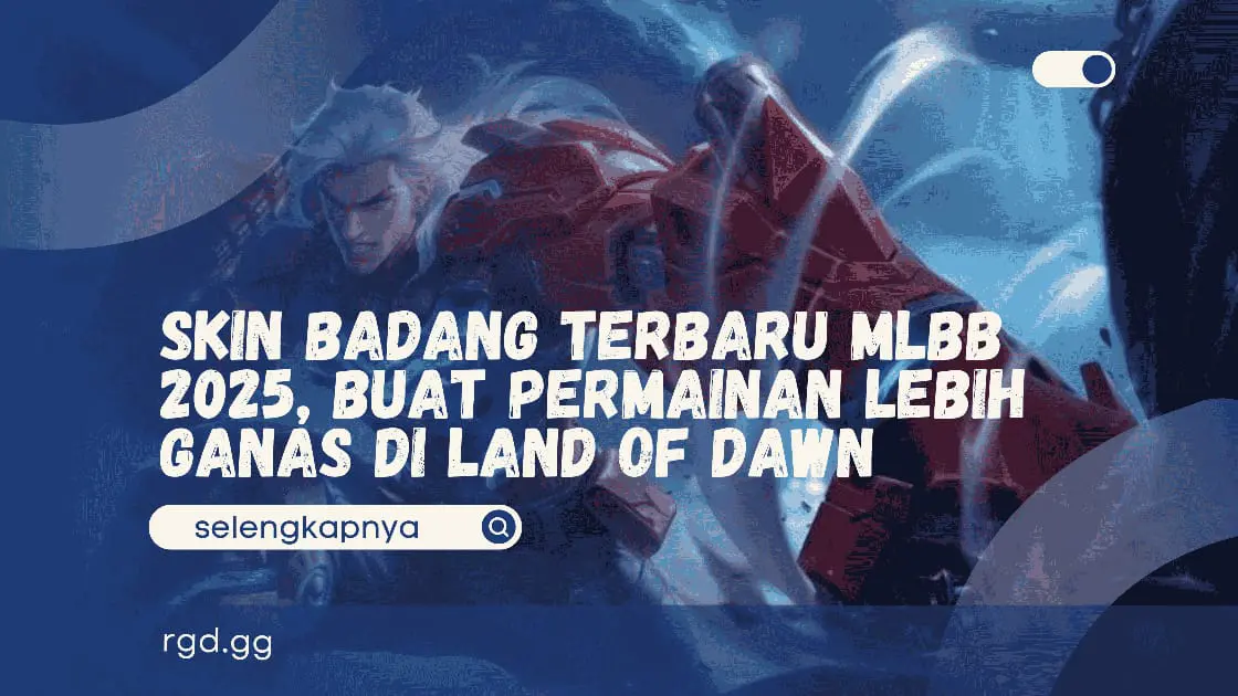 Skin Badang Terbaru MLBB 2025, Buat Permainan lebih Ganas di Land of Dawn