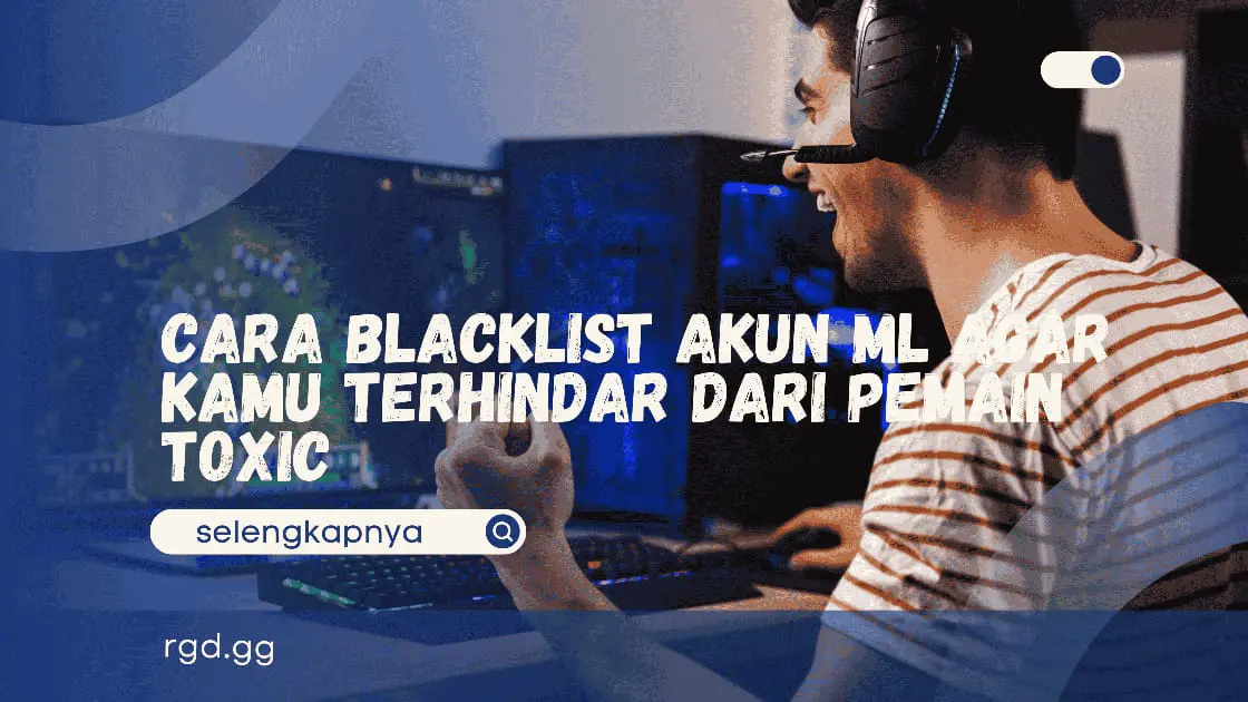 Cara Blacklist Akun ML Agar Kamu Terhindar Dari Pemain Toxic banner