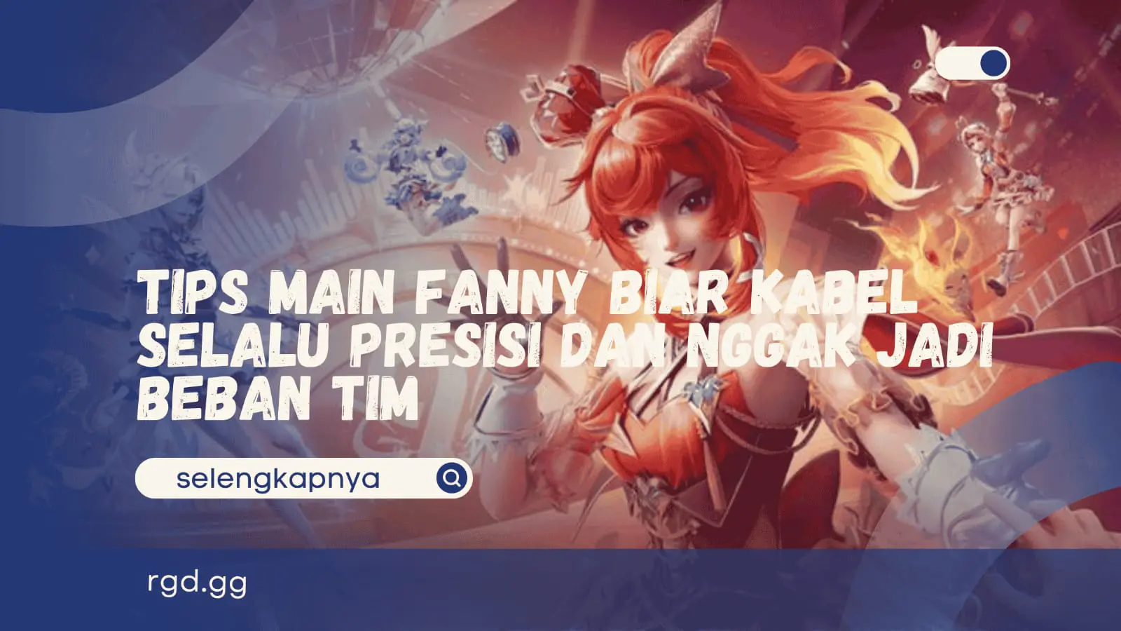 Tips Main Fanny Agar Kabel Selalu Presisi dan Nggak Jadi Beban Tim